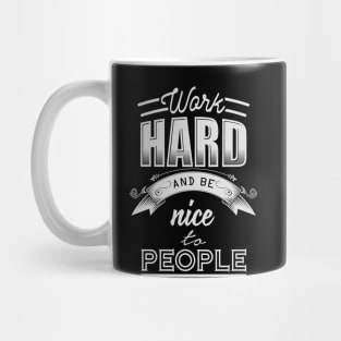 Work hard and be nice to people Mug